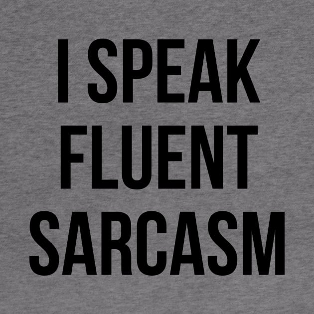 I SPEAK FLUENT SARCASM T-Shirt Funny Unisex Tee Sarcastic by RedYolk